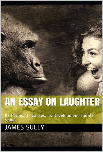 An Essay on Laughter / Its Forms, its Causes, its Development and its Value PDF