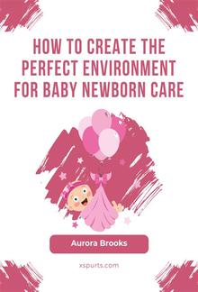 How to Create the Perfect Environment for Baby Newborn Care PDF