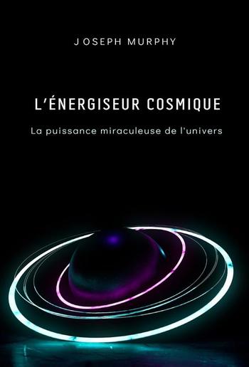 L'énergiseur cosmique: la puissance miraculeuse de l'univers PDF