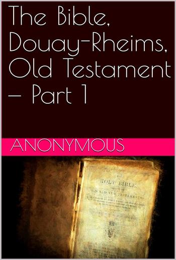 The Bible, Douay-Rheims, Old Testament — Part 1 PDF