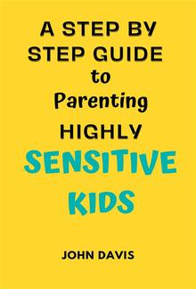 A Step By Step Guide to Parenting Highly Sensitive Kids PDF