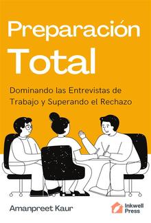 Preparación Total: Dominando las Entrevistas de Trabajo y Superando el Rechazo PDF