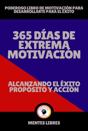 365 Días de Extrema Motivación - Alcanzando el Éxito Propósito y Acción! PDF