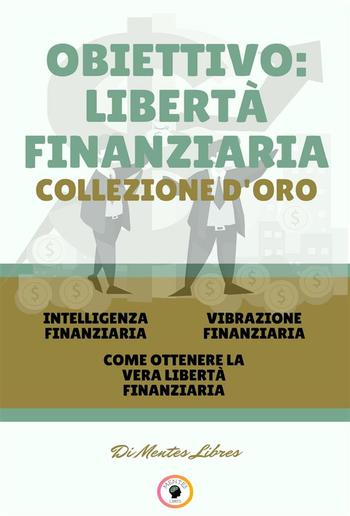 Intelligenza finanziaria - come ottenere la vera libertà finanziaria - vibrazione finanziaria (3 libri) PDF