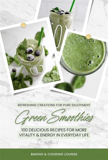 Green Smoothies: 100 Delicious Recipes for More Vitality and Energy in Everyday Life (Refreshing Creations for Pure Enjoyment) PDF