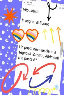 Il segno di Zuorro ... un poeta deve lasciare il segno di Zuorro, Altrimenti che poeta è? PDF