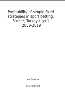 Profitability of simple fixed strategies in sport betting:Soccer, Turkey Ligi I, 2009-2019 PDF