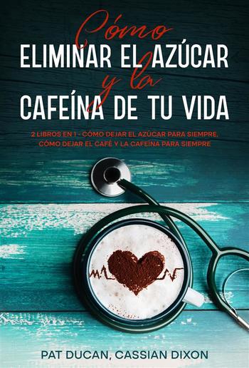 Cómo Eliminar el Azúcar y la Cafeína de tu Vida PDF Cómo Eliminar el Azúcar y la Cafeína de tu Vida PDF