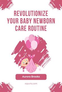 Revolutionize Your Baby Newborn Care Routine PDF