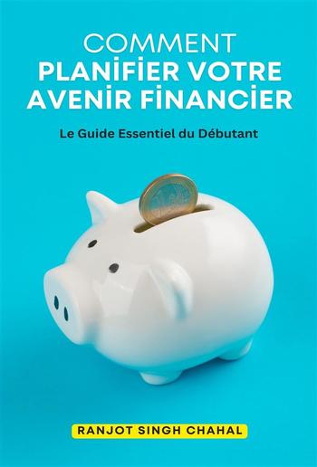 Comment Planifier Votre Avenir Financier: Le Guide Essentiel du Débutant PDF