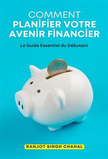 Comment Planifier Votre Avenir Financier: Le Guide Essentiel du Débutant PDF