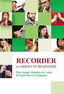 Recorder for Absolute Beginners: Play Simple Melodies by Letter & Learn How to Transpose PDF