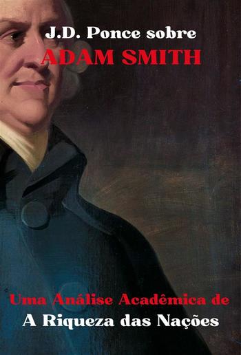 J.D. Ponce sobre Adam Smith: Uma Análise Acadêmica de A Riqueza das Nações PDF