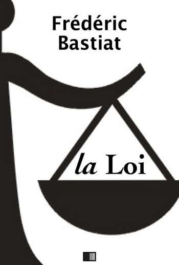 La Loi - Suivi de Notice sur la vie et les écrits de F. Bastiat PDF