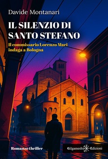 Il silenzio di Santo Stefano: Il commissario Lorenzo Mari indaga a Bologna PDF