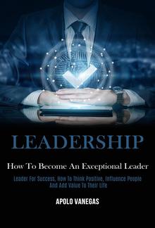 Leadership: How to Become an Exceptional Leader PDF