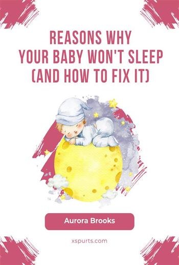 Reasons Why Your Baby Won't Sleep (And How to Fix It) PDF