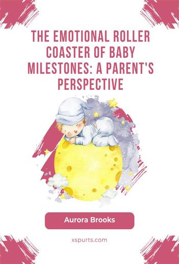 The Emotional Roller Coaster of Baby Milestones- A Parent's Perspective PDF