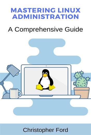 Mastering Linux Administration: A Comprehensive Guide PDF