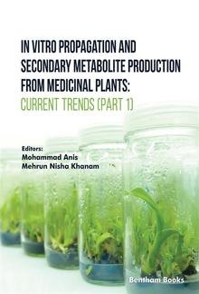 In Vitro Propagation and Secondary Metabolite Production from Medicinal Plants: Current Trends (Part 1) PDF