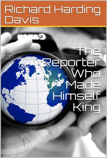The Reporter Who Made Himself King PDF