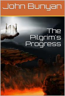 The Pilgrim's Progress from this world to that which is to come / Delivered under the similitude of a dream, by John Bunyan PDF