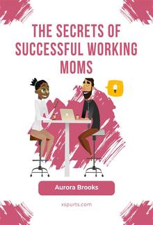 The Secrets of Successful Working Moms PDF