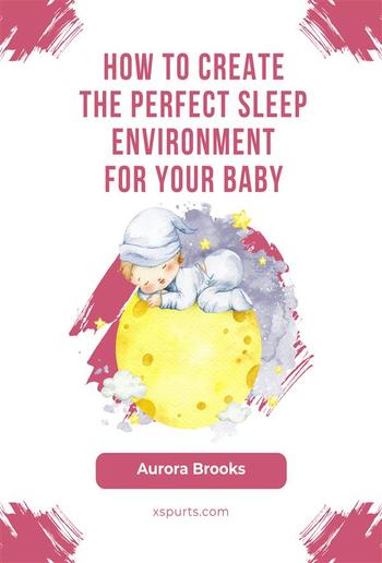 How to Create the Perfect Sleep Environment for Your Baby PDF