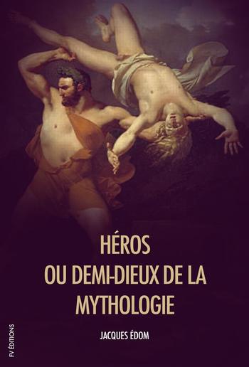 Héros, ou demi-dieux de la Mythologie PDF
