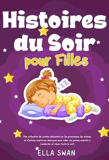 Histoires du soir pour filles: Une collection de contes relaxants sur les princesses, les sirènes et d’autres aventures féeriques pour aider vos jeunes enfants à s’endormir et rêver toute la nuit. PDF