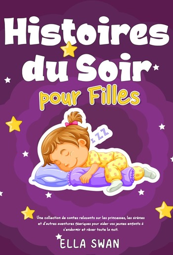 Histoires du soir pour filles: Une collection de contes relaxants sur les princesses, les sirènes et d’autres aventures féeriques pour aider vos jeunes enfants à s’endormir et rêver toute la nuit. PDF