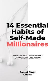 14 Essential Habits of Self-Made Millionaires: Mastering the Mindset of Wealth Creation PDF