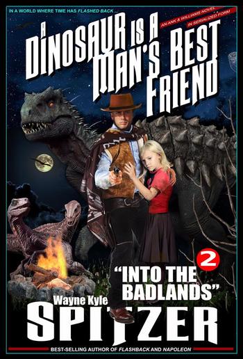 A Dinosaur Is A Man's Best Friend 2: "Into the Badlands" (A Dinosaur Is A Man's Best Friend (A Serialized Novel), #2) PDF