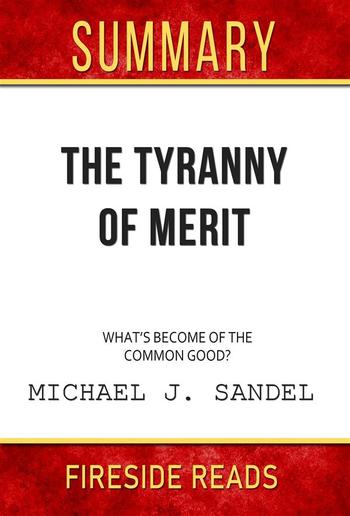 The Tyranny of Merit: What's Become of the Common Good? by Michael J. Sandel: Summary by Fireside Reads PDF