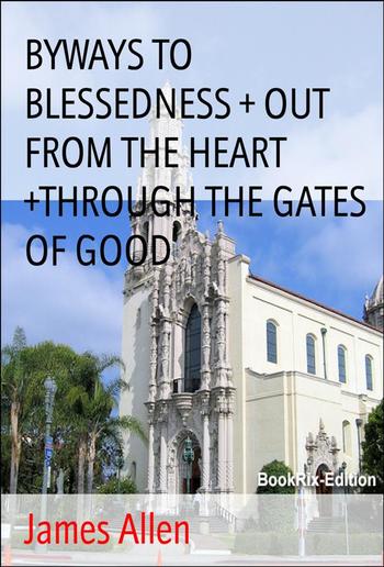 BYWAYS TO BLESSEDNESS + OUT FROM THE HEART +THROUGH THE GATES OF GOOD PDF