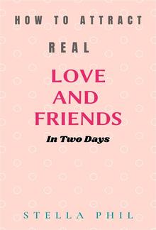 How to attract real love and friends in two days PDF