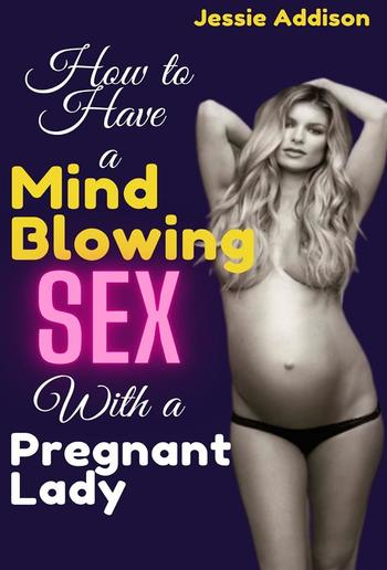 How to Have a Mind Blowing Sex With a Pregnant Lady PDF