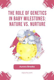 The Role of Genetics in Baby Milestones- Nature vs. Nurture PDF