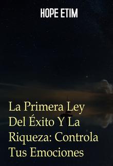 La Primera Ley Del Éxito y La Riqueza: Controla Tus Emociones PDF