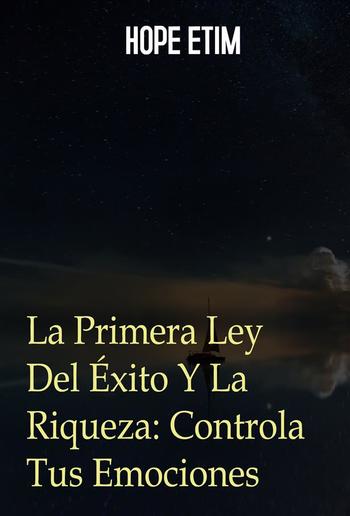 La Primera Ley Del Éxito y La Riqueza: Controla Tus Emociones PDF