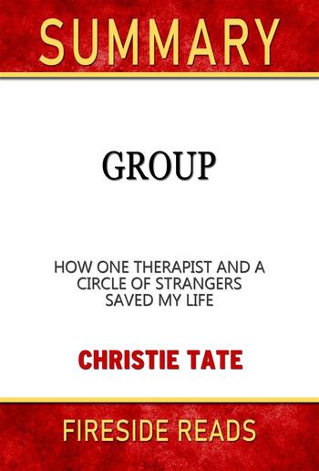 Group: How One Therapist and a Circle of Strangers Saved My Life by Christie Tate: Summary by Fireside REads PDF