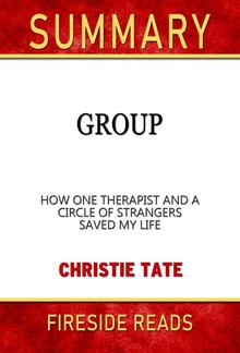 Group: How One Therapist and a Circle of Strangers Saved My Life by Christie Tate: Summary by Fireside REads PDF