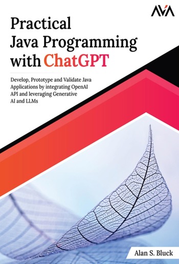 Practical Java Programming with ChatGPT: Develop, Prototype and Validate Java Applications by integrating OpenAI API and leveraging Generative AI and LLMs PDF