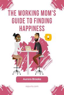 The Working Mom's Guide to Finding Happiness PDF