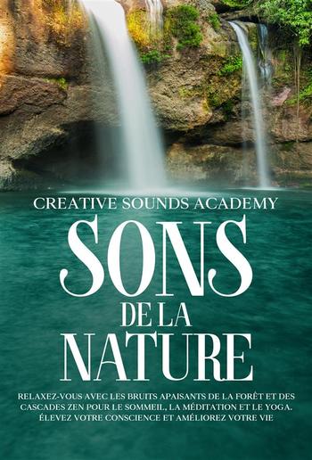 Sons de la Nature : Relaxez-Vous avec les Bruits Apaisants de la Forêt et des Cascades Zen pour le Sommeil, la Méditation et le Yoga. Élevez Votre Conscience et Améliorez Votre Vie PDF