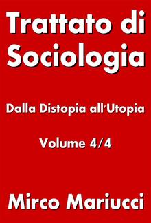 Trattato di Sociologia: dalla Distopia all’Utopia. Volume 4/4 PDF