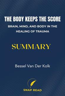 The Body Keeps the Score: Brain, Mind, and Body in the Healing of Trauma Summary PDF