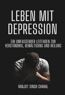 Leben mit Depression: Ein umfassender Leitfaden zur Verständnis, Bewältigung und Heilung PDF