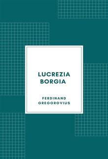 Lucrezia Borgia secondo documenti e carteggi del tempo PDF