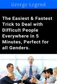 The Easiest & Fastest Trick to Deal with Difficult People Everywhere in 5 Minutes, Perfect for all Genders. PDF